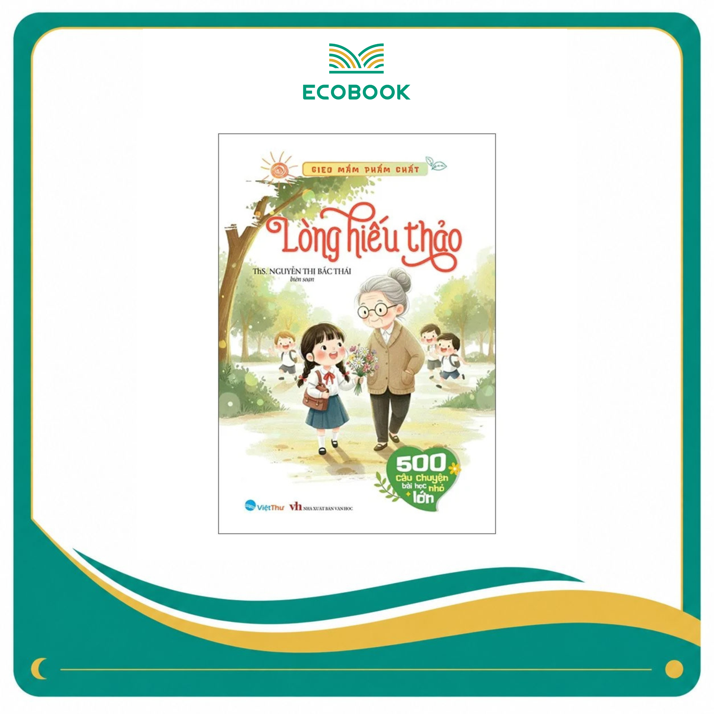 Gieo Mầm Phẩm Chất - Lòng Hiếu Thảo - 500 Câu Chuyện Nhỏ Bài Học Lớn
