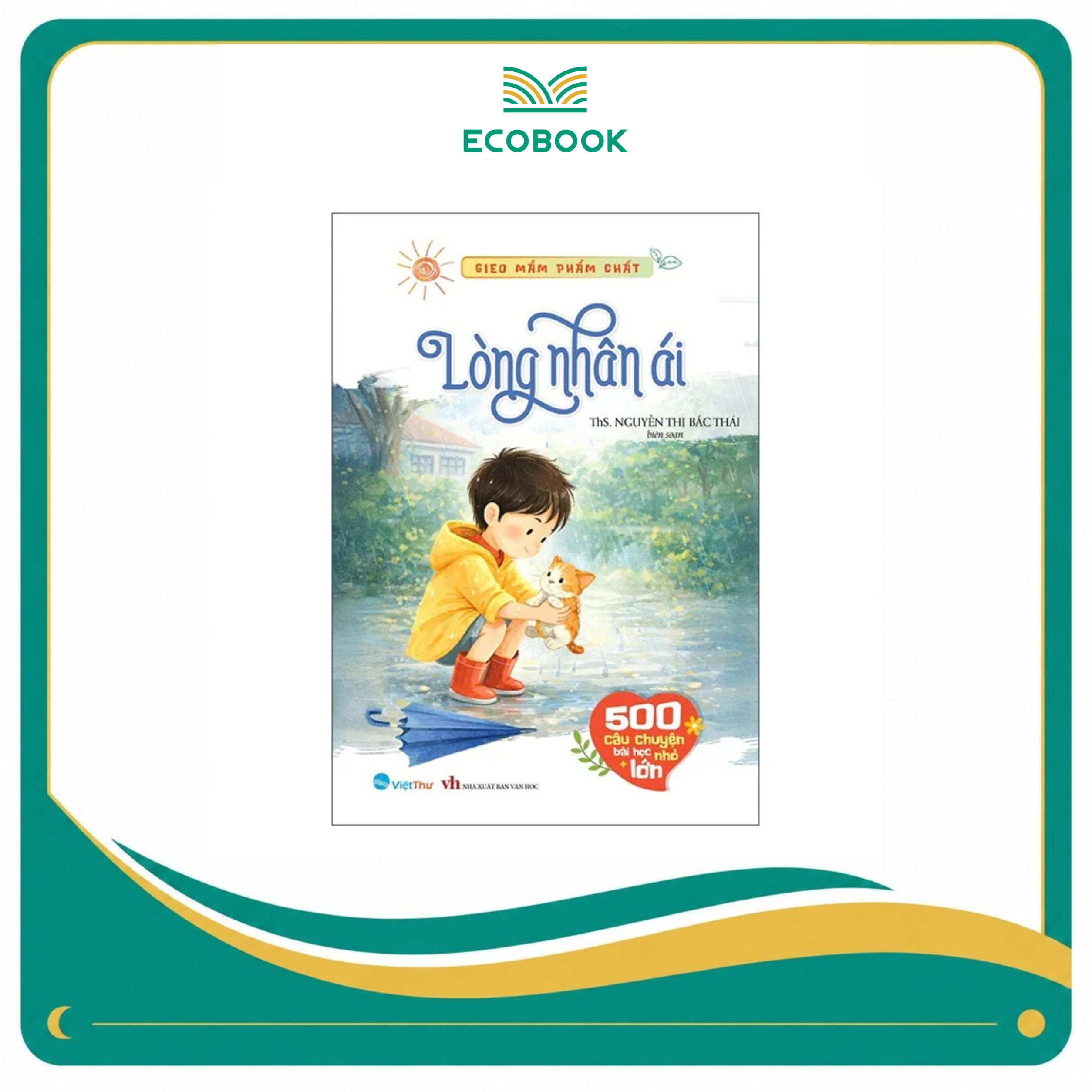 Gieo Mầm Phẩm Chất - Lòng Nhân Ái - 500 Câu Chuyện Nhỏ Bài Học Lớn
