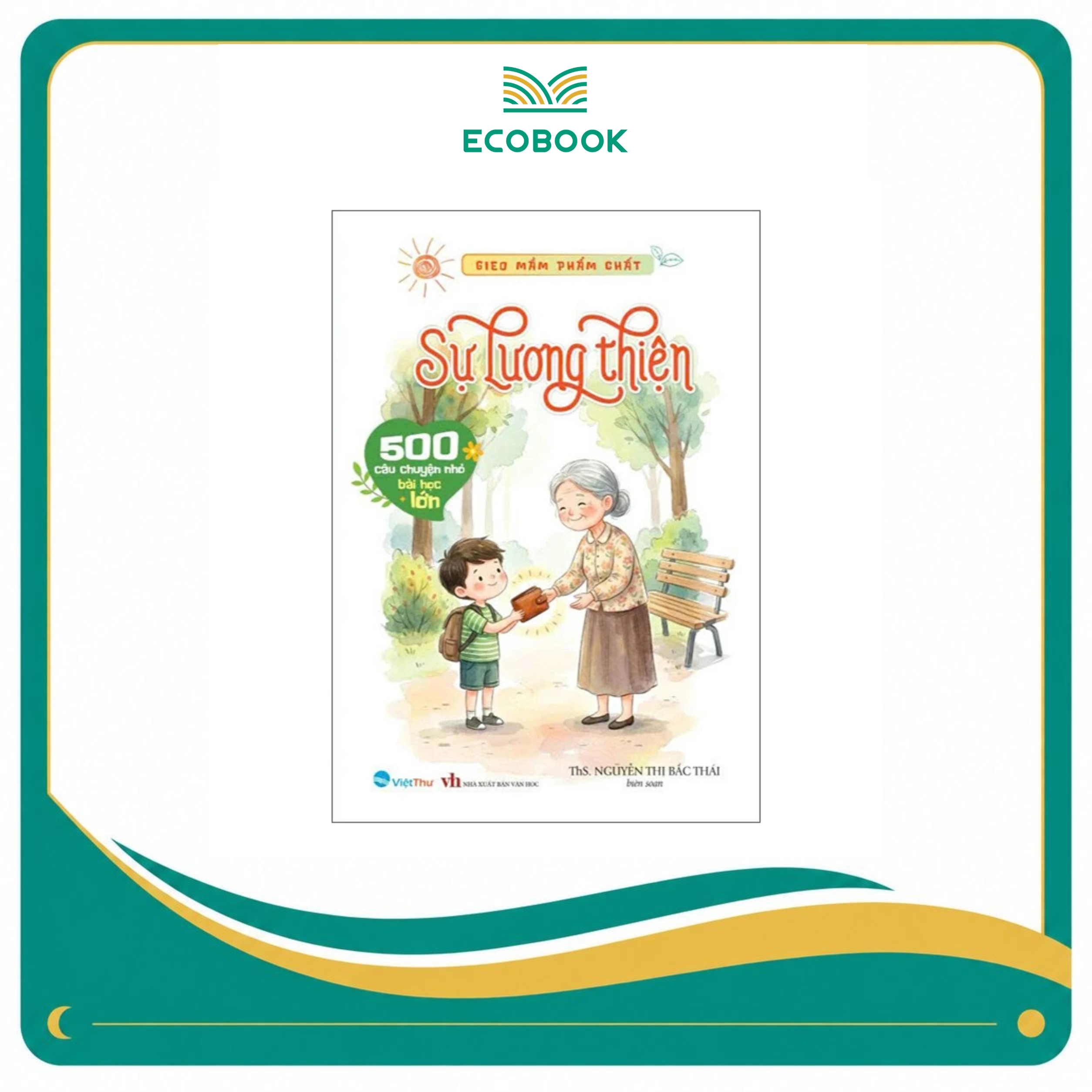 Gieo Mầm Phẩm Chất - Sự Lương Thiện - 500 Câu Chuyện Nhỏ Bài Học Lớn