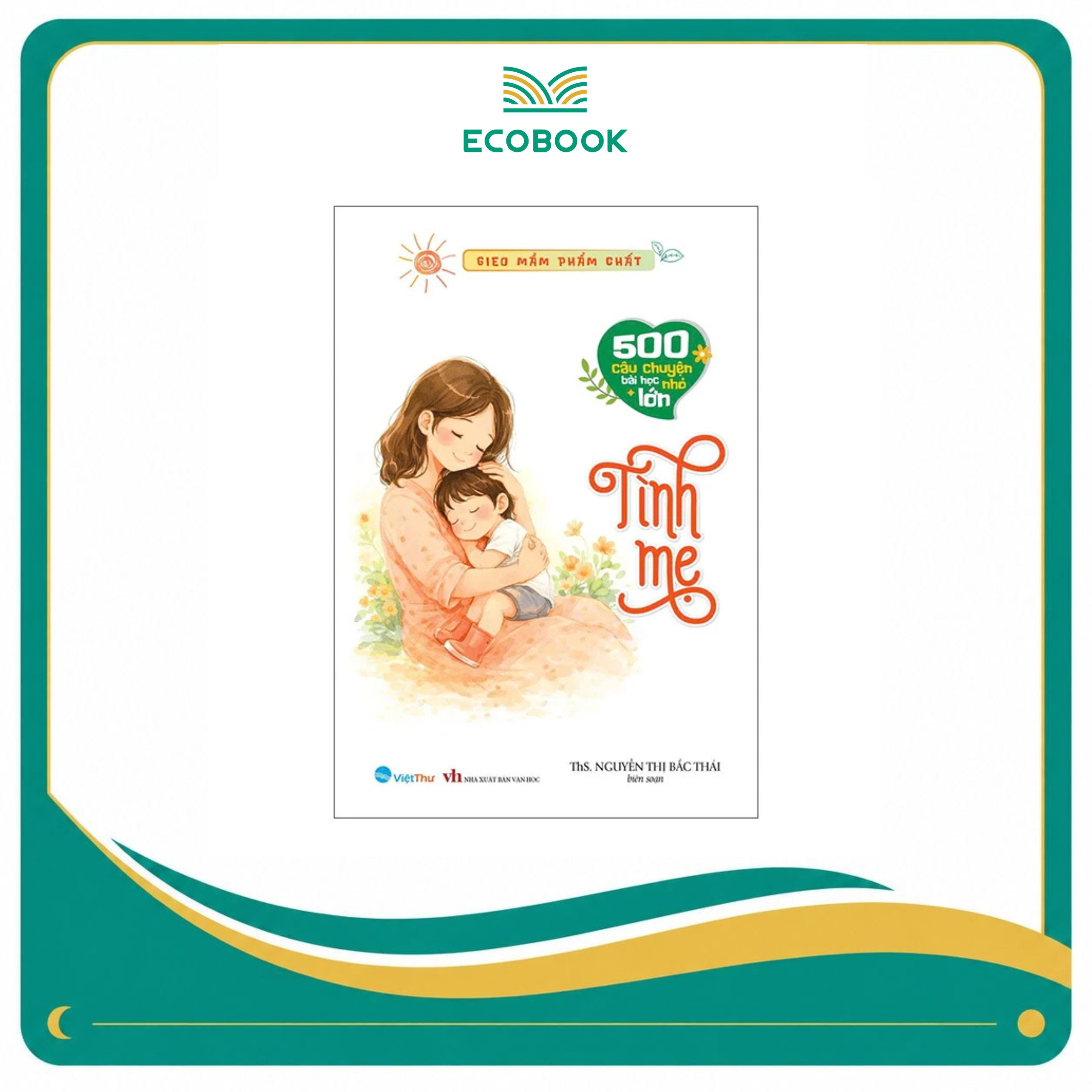 Gieo Mầm Phẩm Chất - Tình Mẹ - 500 Câu Chuyện Nhỏ Bài Học Lớn