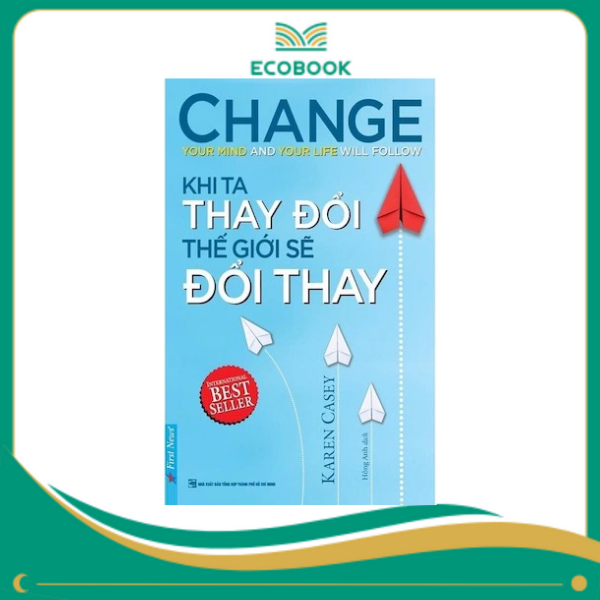 KHI TA THAY ĐỔI THẾ GIỚI SẼ ĐỔI THAY - 