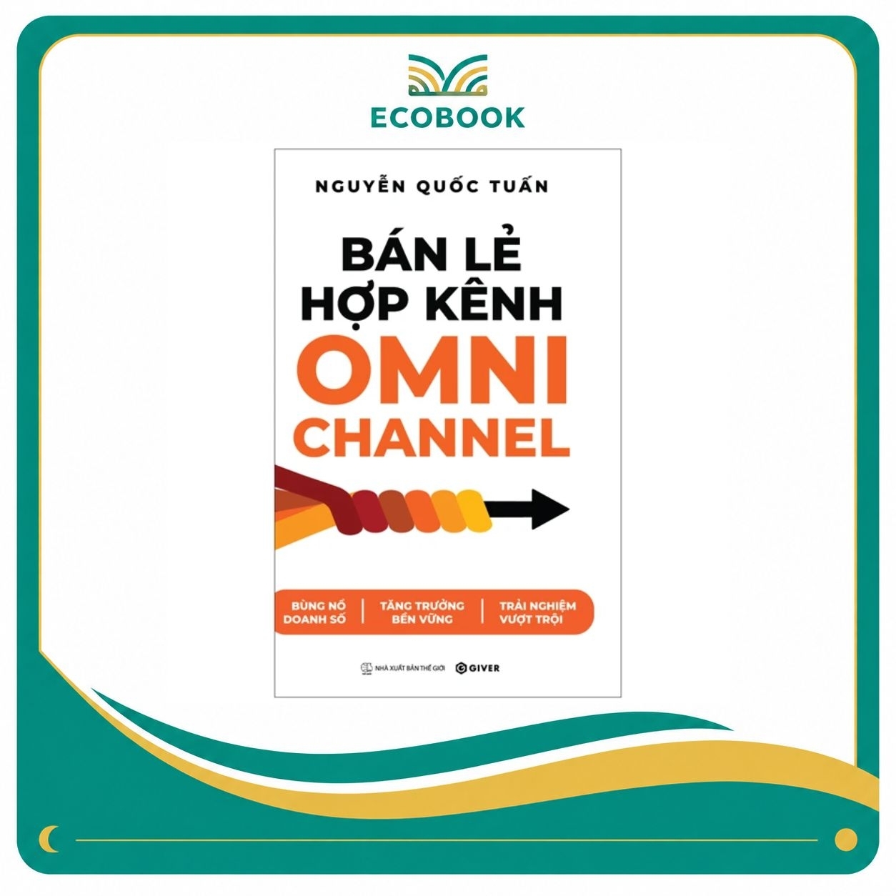 Sách Giải Pháp Bán Lẻ Hợp Kênh Omnichannel – Quản Lý Bán Hàng Đa Kênh Hiệu Quả